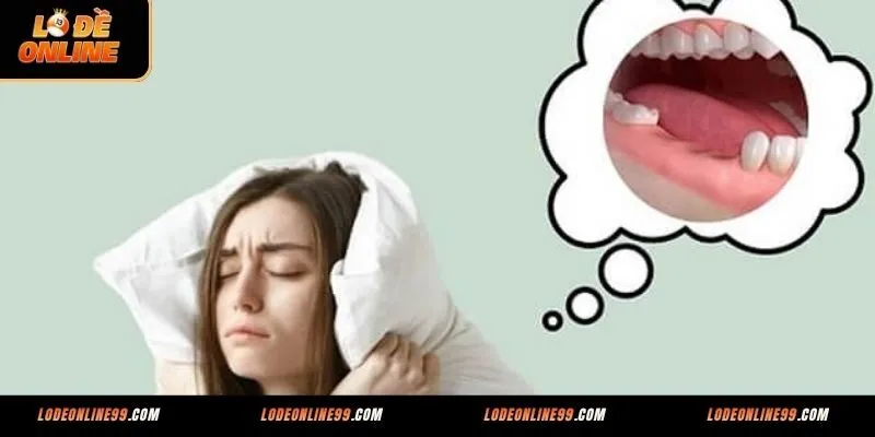 Nằm mơ thấy rụng răng đánh con số gì vào bờ nhanh chóng?